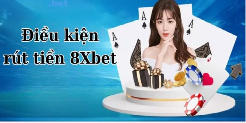 Điều kiện rút tiền 8xbet